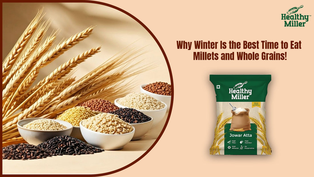 Why Winter Is the Best Time to Eat Millets and Whole Grains