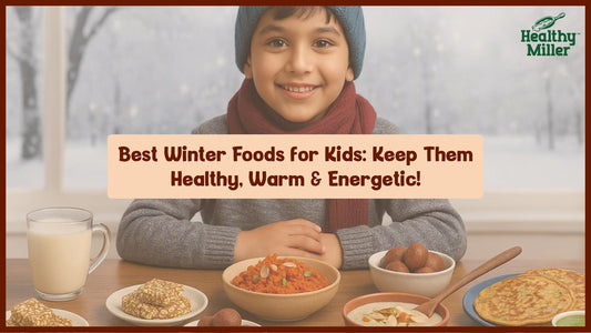 Best Winter Foods for Kids: Keep Them Healthy, Warm & Energetic