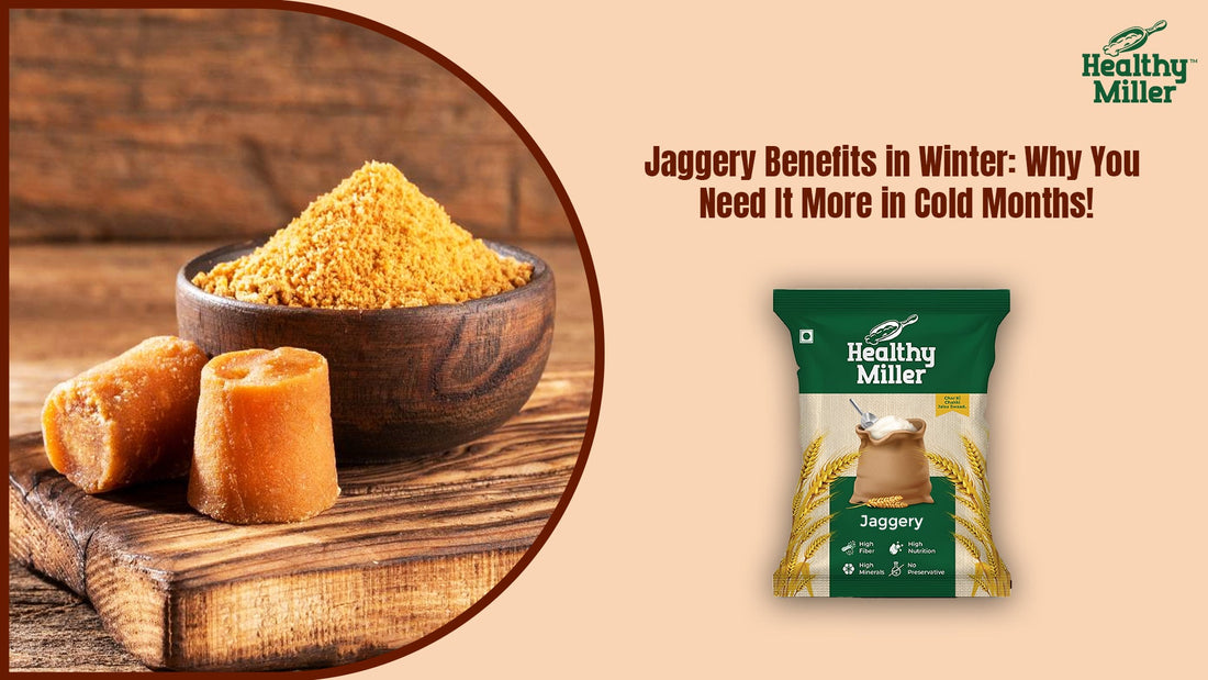 Jaggery Benefits in Winter: Why You Need It More in Cold Months