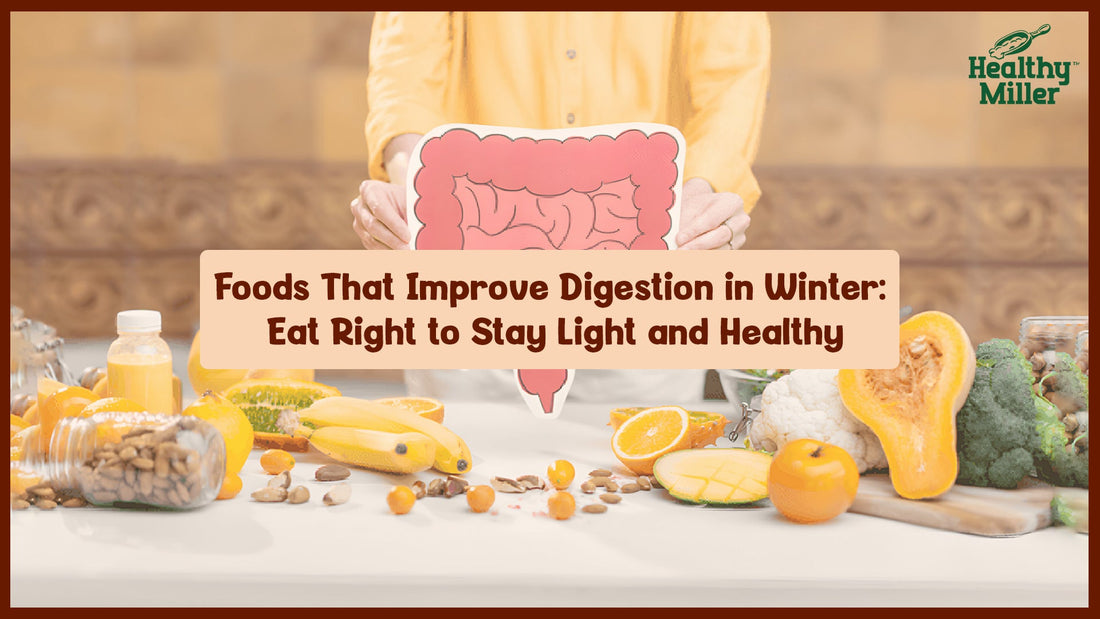Foods That Improve Digestion in Winter: Eat Right to Stay Light and Healthy