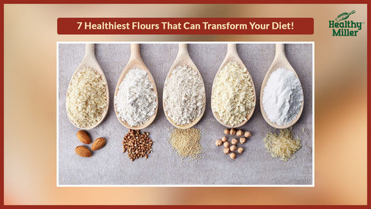 7 Healthiest Flours That Can Transform Your Diet (And Help You Lose Weight)