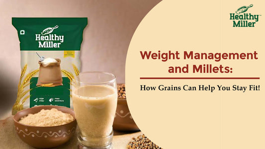 Weight Management and Millets: How Grains Can Help You Stay Fit