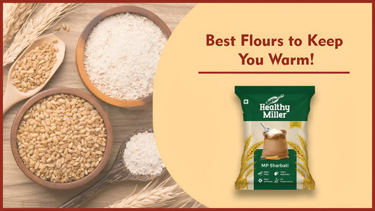 Best Flours to Keep You Warm This Winter: Khapli, Bajra & Ragi Explained